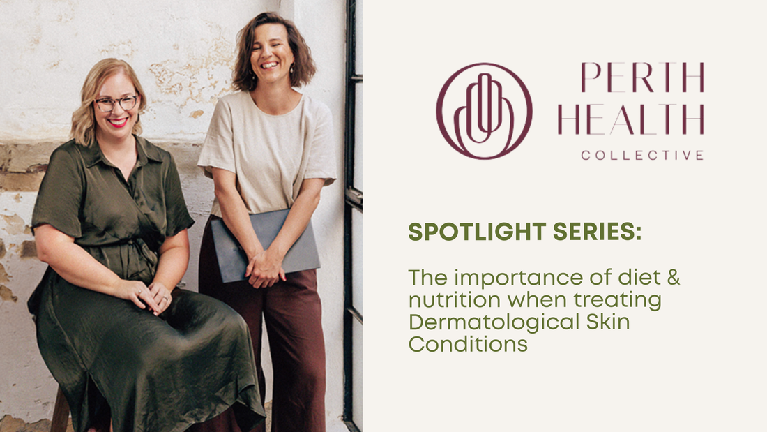 Spotlight Series: The Importance of Diet and Nutrition when treating Dermatological Skin Conditions with Perth Health Collective